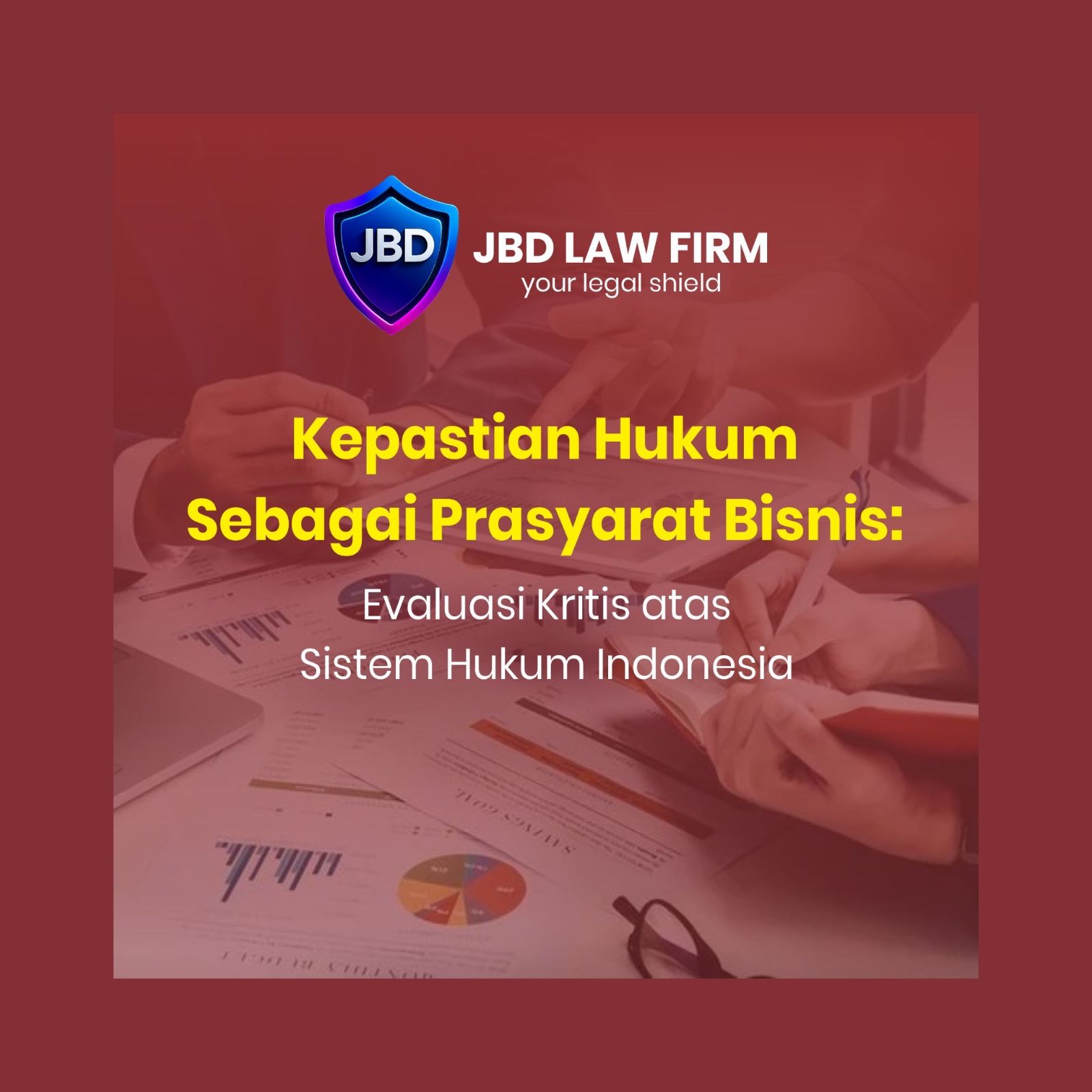 KEPASTIAN HUKUM SEBAGAI PRASYARAT BISNIS EVALUASI KRITIS ATAS SISTEM HUKUM INDONESIA