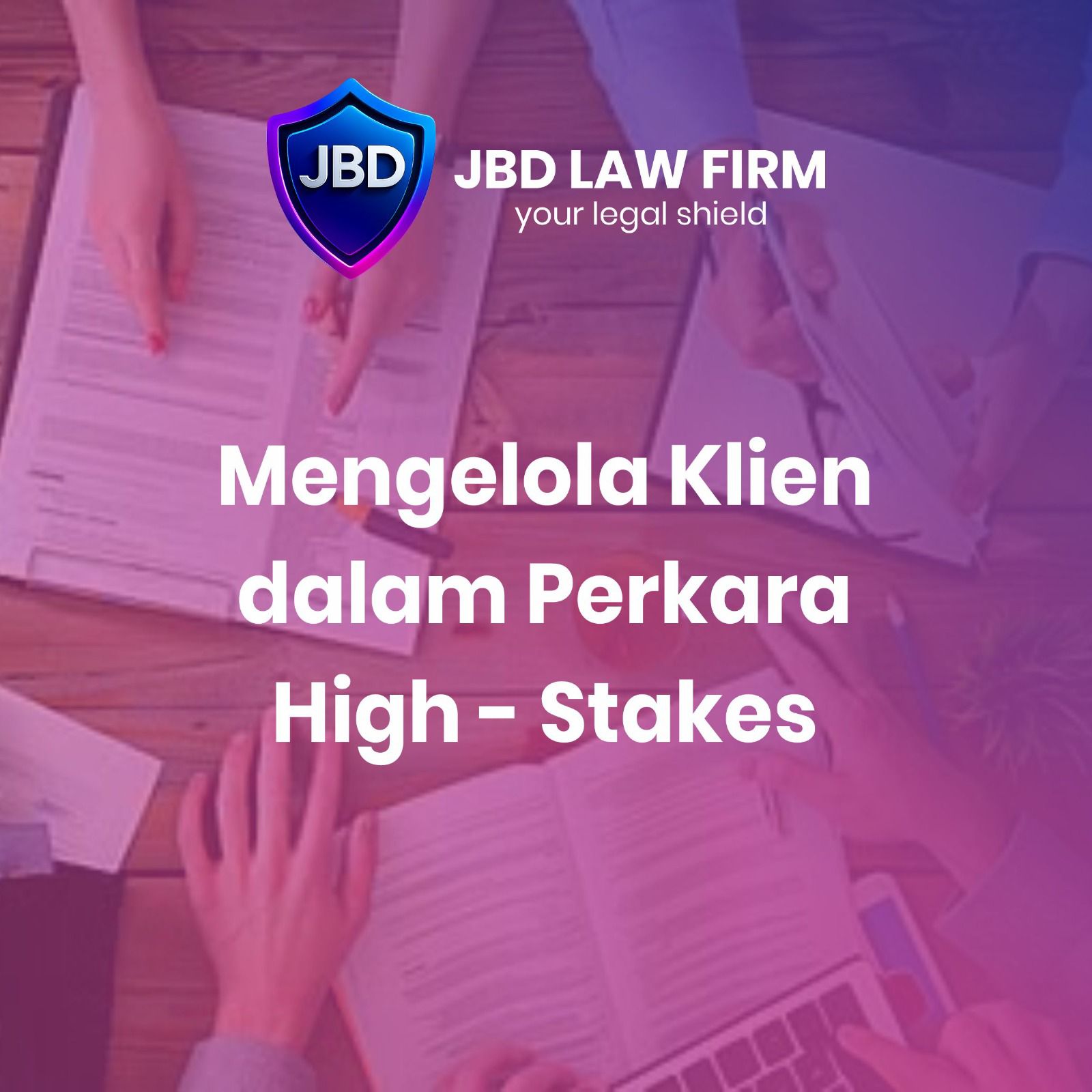 MENGELOLA KLIEN DALAM PERKARA HIGH STAKE